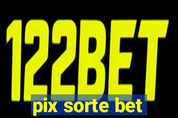 pix sorte bet